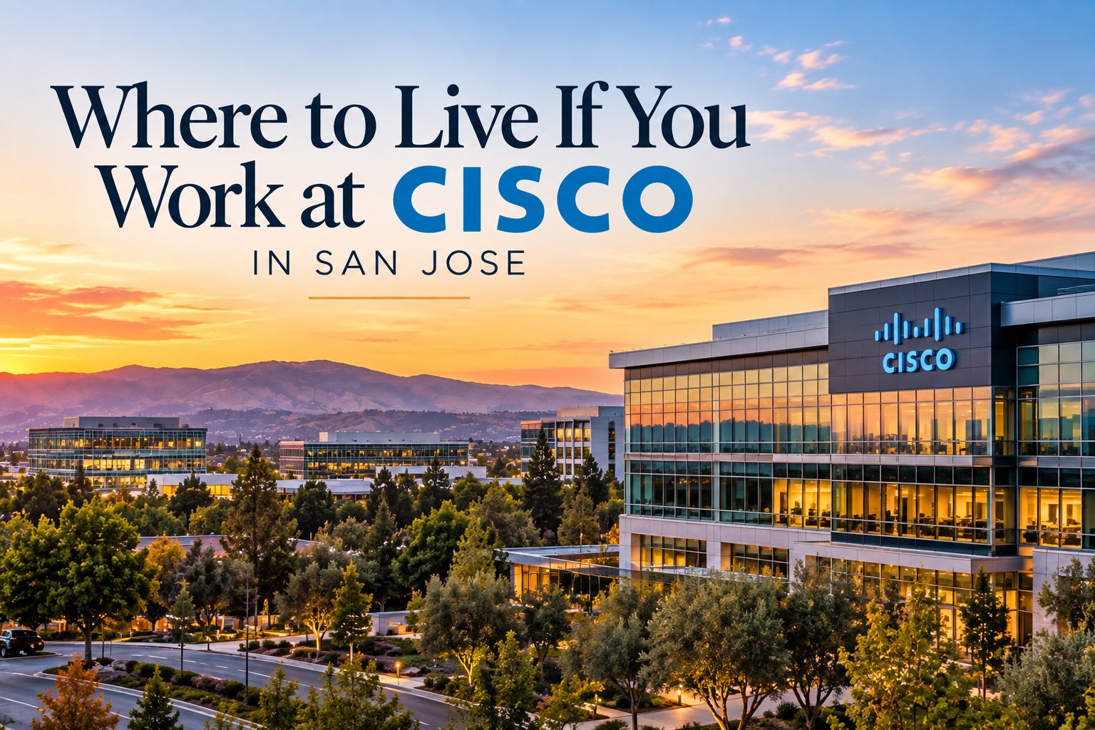 Where to Live If You Work at Cisco in San Jose, a local real estate guide comparing North San Jose, Berryessa, Santa Clara, Milpitas, Japantown and Willow Glen for Silicon Valley homebuyers.